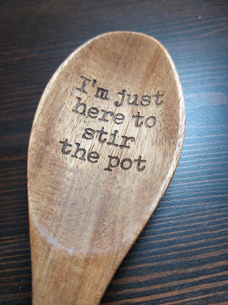 I'm just here to stir the pot Wooden Spoon Gift Idea Funny