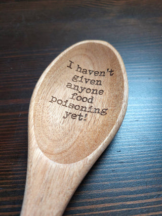 I haven't given anyone food poisoning yet Wood Spoon Funny